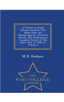 A Feature in South African Frontier Life, Based Upon the Wanderings of a Frontier Family, But Embracing a Complete Record of the Kafir War of 1850-51, Volume 1 - War College Series