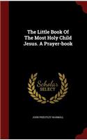 The Little Book of the Most Holy Child Jesus. a Prayer-Book