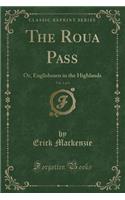 The Roua Pass, Vol. 1 of 3: Or, Englishmen in the Highlands (Classic Reprint)