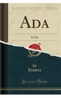 ADA: A Tale (Classic Reprint)