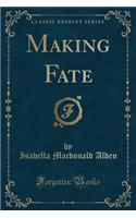 Making Fate (Classic Reprint)