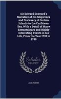 Sir Edward Seaward's Narrative of His Shipwreck and Discovery of Certain Islands in the Caribbean Sea, with a Detail of Many Extraordinary and Highly Interesting Events in His Life, from the Year 1733 to 1749