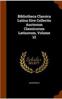 Bibliotheca Classica Latina Sive Collectio Auctorum Classicorum Latinorum, Volume 12