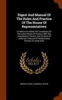 Digest and Manual of the Rules and Practice of the House of Representatives