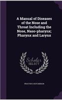 Manual of Diseases of the Nose and Throat Including the Nose, Naso-pharynx; Pharynx and Larynx