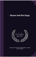 House And Pet Dogs;