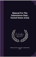 Manual for the Subsistence Dept., United States Army