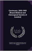 Centenary, 1805-1905 [Royal Medical and Chirurgical Society of London]