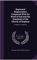Baptismal Regeneration Compared With the Word of God and the Standards of the Church of England