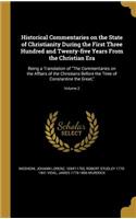 Historical Commentaries on the State of Christianity During the First Three Hundred and Twenty-five Years From the Christian Era: Being a Translation of The Commentaries on the Affairs of the Christians Before the Time of Constantine the Great; Volume 2