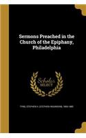 Sermons Preached in the Church of the Epiphany, Philadelphia