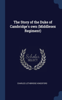 The Story of the Duke of Cambridge's own (Middlesex Regiment)
