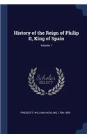 History of the Reign of Philip II, King of Spain; Volume 1