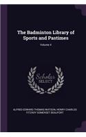 Badminton Library of Sports and Pastimes; Volume 4