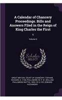 A Calendar of Chancery Proceedings. Bills and Answers Filed in the Reign of King Charles the First: 6; Volume 6