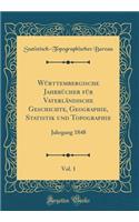 WÃ¼rttembergische JahrbÃ¼cher FÃ¼r VaterlÃ¤ndische Geschichte, Geographie, Statistik Und Topographie, Vol. 1: Jahrgang 1848 (Classic Reprint)