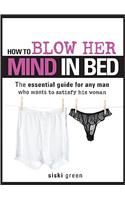 How to Blow Her Mind in Bed