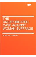 The Unexpurgated Case Against Woman Suffrage