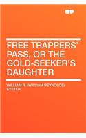 Free Trappers' Pass, or the Gold-Seeker's Daughter