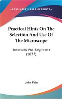Practical Hints on the Selection and Use of the Microscope
