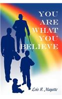 You Are What You Believe