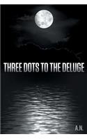 Three Dots to the Deluge: (English)