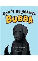 Don't Be Scared, Bubba