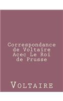 Correspondance de Voltaire Acec Le Roi de Prusse