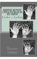 Meine Kunst Unglücklich zu sein!
