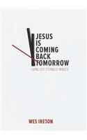Jesus Is Coming Back Tomorrow