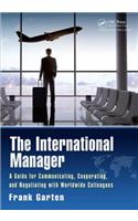 The International Manager: A Guide for Communicating, Cooperating, and Negotiating with Worldwide Colleagues
