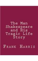 The Man Shakespeare and His Tragic Life Story: (English)