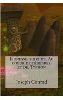 Jeunesse, suivi de, Au coeur de tenebres, et de, Typhon