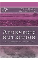 Ayurvedic Nutrition: A Complete Guide to Attain Balance Through Ayurveda, Nutrition and Body Types