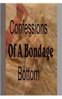 Confessions of a bondage bottom: A Submissive's Missive
