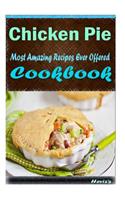 Chicken Pie: 101 Delicious, Nutritious, Low Budget, Mouth watering Cookbook