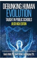 Debunking Human Evolution Taught in Public Schools-Junior/Senior High Edition