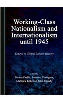 Working-Class Nationalism and Internationalism Until 1945: Essays in Global Labour History