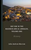 Shiâ ~Ism in the Maghrib and Al-Andalus, Volume One: History