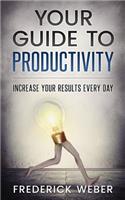 Your Guide to Productivity: Increase Your Results Every Day(English)