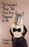 Weirdest Things That Have Ever Happened to Me