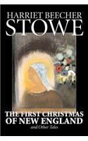 The First Christmas of New England and Other Tales by Harriet Beecher Stowe, Fiction, Classics