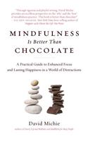 Mindfulness Is Better Than Chocolate: A Practical Guide to Enhanced Focus and Lasting Happiness in a World of Distractions(English)