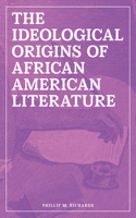 Ideological Origins of African American Literature