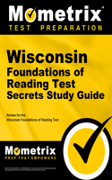 Wisconsin Foundations of Reading Test Secrets Study Guide: Review for the Wisconsin Foundations of Reading Test(Mometrix Secrets Study Guides)