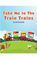 Take Me to The Train Trains Coloring Book