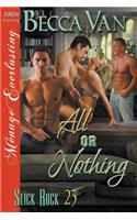 All or Nothing [Slick Rock 23] (Siren Publishing Menage Everlasting)