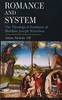 Romance and System: The Theological Synthesis of Matthias Joseph Scheeben