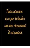 Faites attention à ne pas trébucher sur mon étonnement. Il est partout. - journal de bord ligné