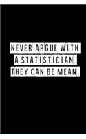 Never Argue With A Statistician. They Can Be Mean- 6 x 9 Inches (Funny Perfect Gag Gift, Organizer, Notes, Goals & To Do Lists): Lined Notebook/ Journal 120 pages, Soft Cover, Matte finish